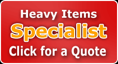 Heavy Items Specialist - Click for a Quote